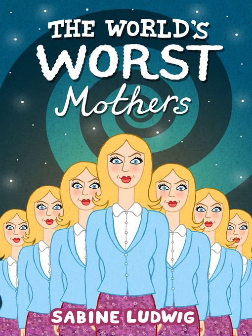 Title details for The World's Worst Mothers by Sabine Ludwig - Available